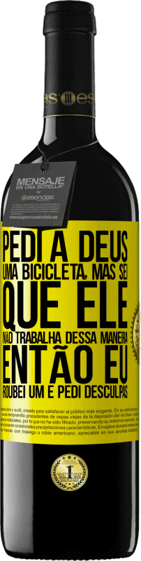 39,95 € Envio grátis | Vinho tinto Edição RED MBE Reserva Pedi a Deus uma bicicleta, mas sei que Ele não trabalha dessa maneira. Então eu roubei um e pedi desculpas Etiqueta Amarela. Etiqueta personalizável Reserva 12 Meses Colheita 2015 Tempranillo