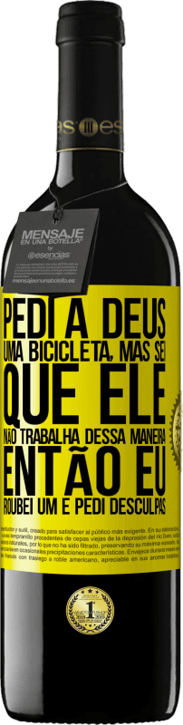 39,95 € Envio grátis | Vinho tinto Edição RED MBE Reserva Pedi a Deus uma bicicleta, mas sei que Ele não trabalha dessa maneira. Então eu roubei um e pedi desculpas Etiqueta Amarela. Etiqueta personalizável Reserva 12 Meses Colheita 2016 Tempranillo