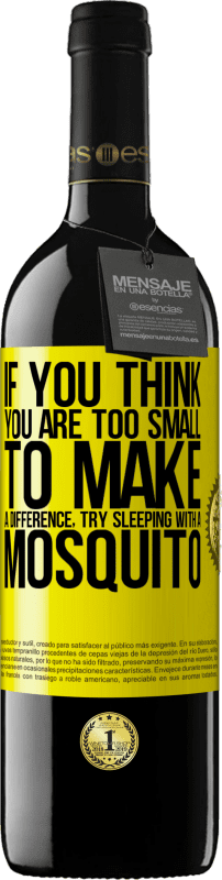 39,95 € Free Shipping | Red Wine RED Edition MBE Reserve If you think you are too small to make a difference, try sleeping with a mosquito Yellow Label. Customizable label Reserve 12 Months Harvest 2016 Tempranillo