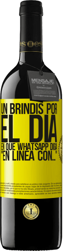 39,95 € Envío gratis | Vino Tinto Edición RED MBE Reserva Un brindis por el día en que Whatsapp diga En línea con… Etiqueta Amarilla. Etiqueta personalizable Reserva 12 Meses Cosecha 2016 Tempranillo