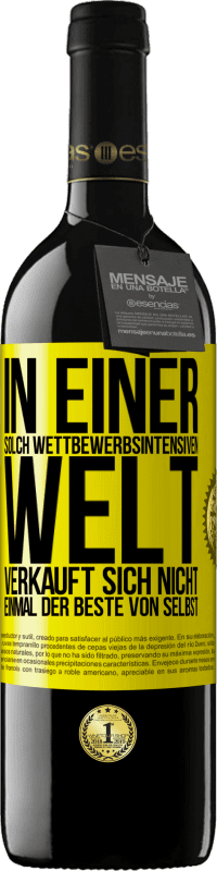 39,95 € Kostenloser Versand | Rotwein RED Ausgabe MBE Reserve In einer solch wettbewerbsintensiven Welt verkauft sich nicht einmal der Beste von selbst Gelbes Etikett. Anpassbares Etikett Reserve 12 Monate Ernte 2015 Tempranillo