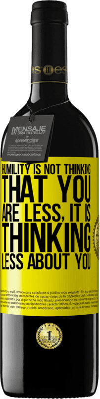 39,95 € Free Shipping | Red Wine RED Edition MBE Reserve Humility is not thinking that you are less, it is thinking less about you Yellow Label. Customizable label Reserve 12 Months Harvest 2015 Tempranillo