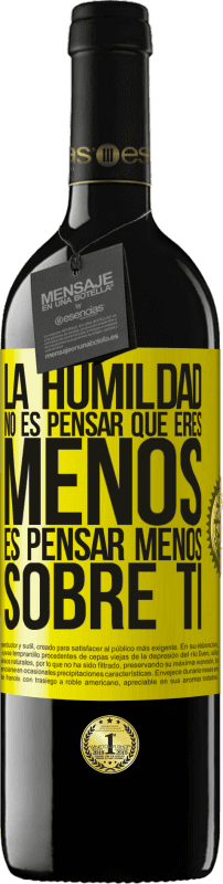 39,95 € Envío gratis | Vino Tinto Edición RED MBE Reserva La humildad no es pensar que eres menos, es pensar menos sobre ti Etiqueta Amarilla. Etiqueta personalizable Reserva 12 Meses Cosecha 2015 Tempranillo