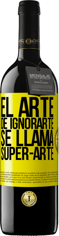 39,95 € 免费送货 | 红酒 RED版 MBE 预订 El arte de ignorarte se llama Super-arte 黄色标签. 可自定义的标签 预订 12 个月 收成 2014 Tempranillo