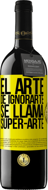 39,95 € Free Shipping | Red Wine RED Edition MBE Reserve El arte de ignorarte se llama Super-arte Yellow Label. Customizable label Reserve 12 Months Harvest 2015 Tempranillo