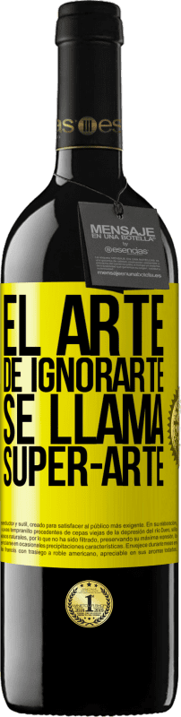39,95 € Spedizione Gratuita | Vino rosso Edizione RED MBE Riserva El arte de ignorarte se llama Super-arte Etichetta Gialla. Etichetta personalizzabile Riserva 12 Mesi Raccogliere 2016 Tempranillo