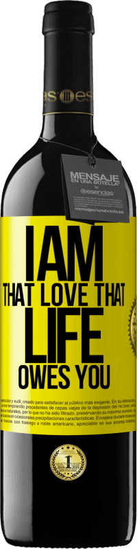 39,95 € Free Shipping | Red Wine RED Edition MBE Reserve I am that love that life owes you Yellow Label. Customizable label Reserve 12 Months Harvest 2014 Tempranillo