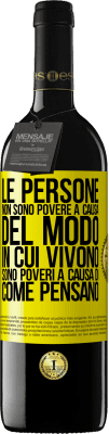 39,95 € Spedizione Gratuita | Vino rosso Edizione RED MBE Riserva Le persone non sono povere a causa del modo in cui vivono. È povero a causa di come pensa Etichetta Gialla. Etichetta personalizzabile Riserva 12 Mesi Raccogliere 2014 Tempranillo