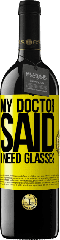 39,95 € Free Shipping | Red Wine RED Edition MBE Reserve My doctor said I need glasses Yellow Label. Customizable label Reserve 12 Months Harvest 2015 Tempranillo