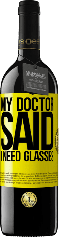 39,95 € Free Shipping | Red Wine RED Edition MBE Reserve My doctor said I need glasses Yellow Label. Customizable label Reserve 12 Months Harvest 2016 Tempranillo