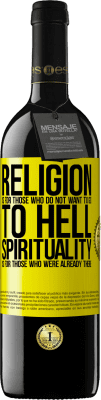 39,95 € Free Shipping | Red Wine RED Edition MBE Reserve Religion is for those who do not want to go to hell. Spirituality is for those who were already there Yellow Label. Customizable label Reserve 12 Months Harvest 2014 Tempranillo