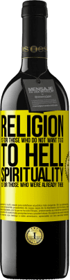 39,95 € Free Shipping | Red Wine RED Edition MBE Reserve Religion is for those who do not want to go to hell. Spirituality is for those who were already there Yellow Label. Customizable label Reserve 12 Months Harvest 2015 Tempranillo