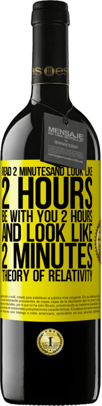 39,95 € Free Shipping | Red Wine RED Edition MBE Reserve Read 2 minutes and look like 2 hours. Be with you 2 hours and look like 2 minutes. Theory of relativity Yellow Label. Customizable label Reserve 12 Months Harvest 2015 Tempranillo