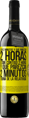 39,95 € Envío gratis | Vino Tinto Edición RED MBE Reserva Leer 2 minutos y que parezcan 2 horas. Estar contigo 2 horas y que parezcan 2 minutos. Teoría de la Relatividad Etiqueta Amarilla. Etiqueta personalizable Reserva 12 Meses Cosecha 2014 Tempranillo