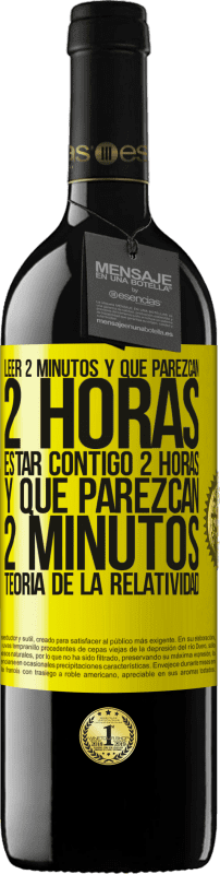 39,95 € Envío gratis | Vino Tinto Edición RED MBE Reserva Leer 2 minutos y que parezcan 2 horas. Estar contigo 2 horas y que parezcan 2 minutos. Teoría de la Relatividad Etiqueta Amarilla. Etiqueta personalizable Reserva 12 Meses Cosecha 2016 Tempranillo