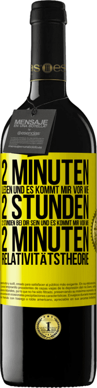 39,95 € Kostenloser Versand | Rotwein RED Ausgabe MBE Reserve 2 Minuten lesen und es kommt mir vor wie 2 Stunden. 2 Stunden bei dir sein und es kommt mir vor wie 2 Minuten. Relativitätstheor Gelbes Etikett. Anpassbares Etikett Reserve 12 Monate Ernte 2016 Tempranillo
