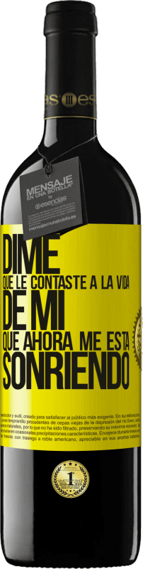 39,95 € Envío gratis | Vino Tinto Edición RED MBE Reserva Dime qué le contaste a la vida de mi que ahora me está sonriendo Etiqueta Amarilla. Etiqueta personalizable Reserva 12 Meses Cosecha 2015 Tempranillo