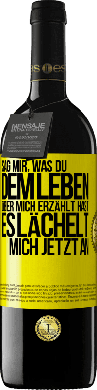 39,95 € Kostenloser Versand | Rotwein RED Ausgabe MBE Reserve Sag mir, was du dem Leben über mich erzählt hast, es lächelt mich jetzt an Gelbes Etikett. Anpassbares Etikett Reserve 12 Monate Ernte 2015 Tempranillo