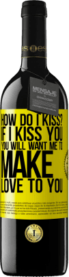 39,95 € Free Shipping | Red Wine RED Edition MBE Reserve how do I kiss? If I kiss you, you will want me to make love to you Yellow Label. Customizable label Reserve 12 Months Harvest 2015 Tempranillo