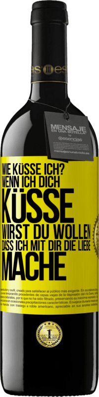 39,95 € Kostenloser Versand | Rotwein RED Ausgabe MBE Reserve Wie küsse ich? Wenn ich dich küsse, wirst du wollen, dass ich mit dir die Liebe mache Gelbes Etikett. Anpassbares Etikett Reserve 12 Monate Ernte 2015 Tempranillo