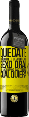 39,95 € Envío gratis | Vino Tinto Edición RED MBE Reserva Quédate con quien te despierte con sexo oral, que los buenos días te los da cualquiera Etiqueta Amarilla. Etiqueta personalizable Reserva 12 Meses Cosecha 2014 Tempranillo