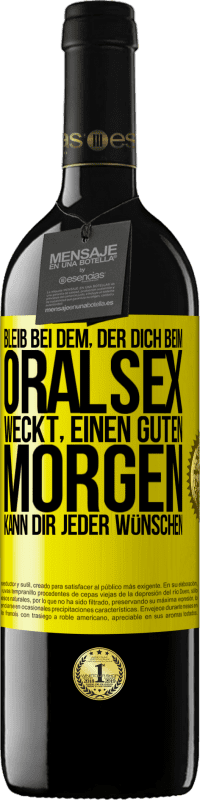 39,95 € Kostenloser Versand | Rotwein RED Ausgabe MBE Reserve Bleib bei dem, der dich beim Oralsex weckt, einen guten Morgen kann dir jeder wünschen Gelbes Etikett. Anpassbares Etikett Reserve 12 Monate Ernte 2015 Tempranillo