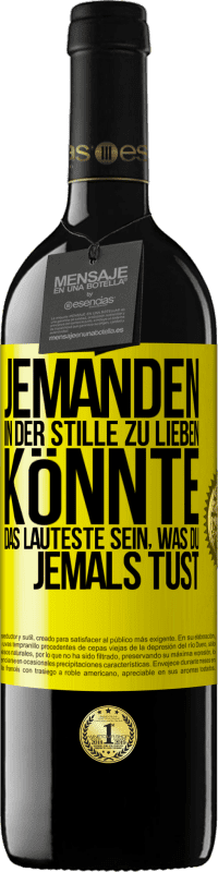 39,95 € Kostenloser Versand | Rotwein RED Ausgabe MBE Reserve Jemanden in der Stille zu lieben könnte das Lauteste sein, was du jemals tust Gelbes Etikett. Anpassbares Etikett Reserve 12 Monate Ernte 2015 Tempranillo