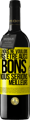 39,95 € Envoi gratuit | Vin rouge Édition RED MBE Réserve Si nous ne voulions pas être aussi bons, nous serions meilleurs Étiquette Jaune. Étiquette personnalisable Réserve 12 Mois Récolte 2015 Tempranillo