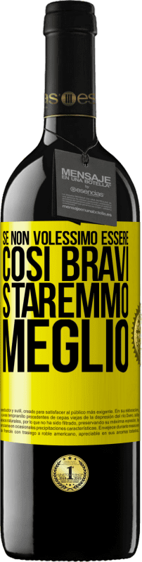 39,95 € Spedizione Gratuita | Vino rosso Edizione RED MBE Riserva Se non volessimo essere così bravi, staremmo meglio Etichetta Gialla. Etichetta personalizzabile Riserva 12 Mesi Raccogliere 2015 Tempranillo