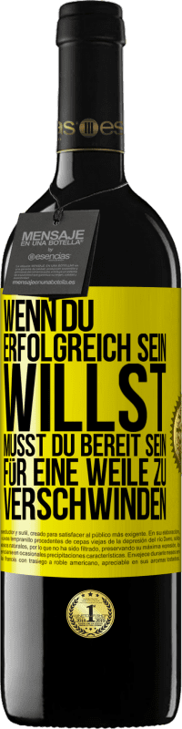 39,95 € Kostenloser Versand | Rotwein RED Ausgabe MBE Reserve Wenn du erfolgreich sein willst, musst du bereit sein, für eine Weile zu verschwinden Gelbes Etikett. Anpassbares Etikett Reserve 12 Monate Ernte 2015 Tempranillo