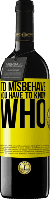 39,95 € Free Shipping | Red Wine RED Edition MBE Reserve To misbehave, you have to know who Yellow Label. Customizable label Reserve 12 Months Harvest 2016 Tempranillo