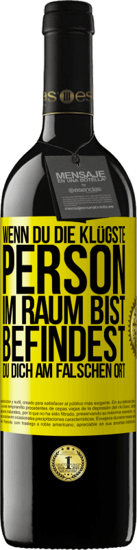 39,95 € Kostenloser Versand | Rotwein RED Ausgabe MBE Reserve Wenn du die klügste Person im Raum bist, befindest du dich am falschen Ort Gelbes Etikett. Anpassbares Etikett Reserve 12 Monate Ernte 2015 Tempranillo