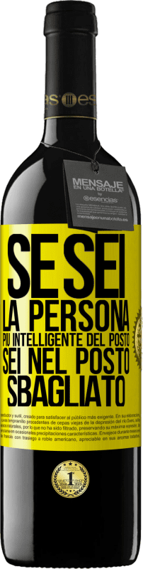 39,95 € Spedizione Gratuita | Vino rosso Edizione RED MBE Riserva Se sei la persona più intelligente del posto, sei nel posto sbagliato Etichetta Gialla. Etichetta personalizzabile Riserva 12 Mesi Raccogliere 2016 Tempranillo