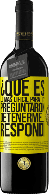 39,95 € Envío gratis | Vino Tinto Edición RED MBE Reserva ¿Qué es lo más difícil para ti? Preguntaron. Detenerme… Respondí Etiqueta Amarilla. Etiqueta personalizable Reserva 12 Meses Cosecha 2015 Tempranillo