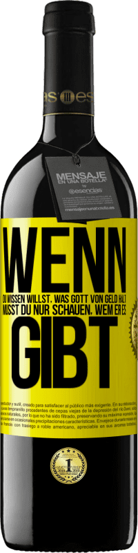 39,95 € Kostenloser Versand | Rotwein RED Ausgabe MBE Reserve Wenn du wissen willst, was Gott von Geld hält, musst du nur schauen, wem er es gibt Gelbes Etikett. Anpassbares Etikett Reserve 12 Monate Ernte 2015 Tempranillo