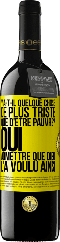 39,95 € Envoi gratuit | Vin rouge Édition RED MBE Réserve Y a-t-il quelque chose de plus triste que d'être pauvre? Oui admettre que Dieu l'a voulu ainsi Étiquette Jaune. Étiquette personnalisable Réserve 12 Mois Récolte 2015 Tempranillo