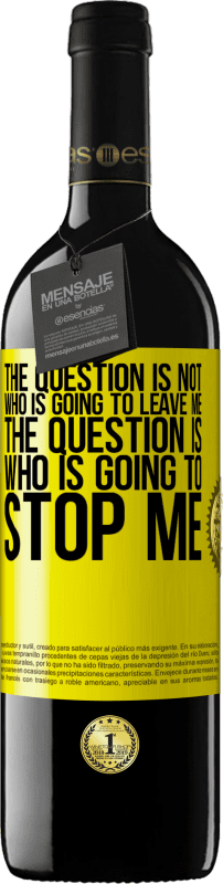 39,95 € Free Shipping | Red Wine RED Edition MBE Reserve The question is not who is going to leave me. The question is who is going to stop me Yellow Label. Customizable label Reserve 12 Months Harvest 2015 Tempranillo