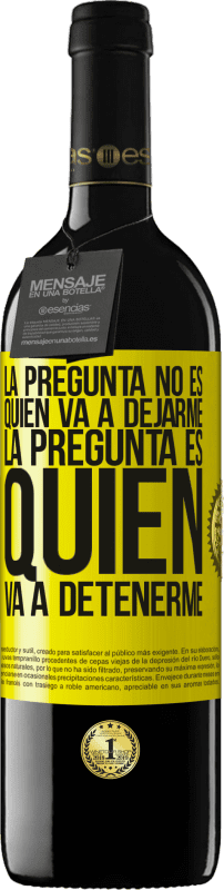 39,95 € Envío gratis | Vino Tinto Edición RED MBE Reserva La pregunta no es quién va a dejarme. La pregunta es quién va a detenerme Etiqueta Amarilla. Etiqueta personalizable Reserva 12 Meses Cosecha 2015 Tempranillo