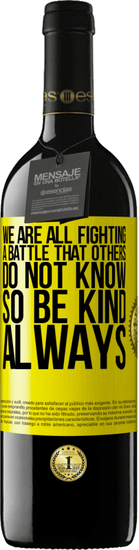 39,95 € 免费送货 | 红酒 RED版 MBE 预订 我们都在进行别人不知道的战斗。所以要善良，永远 黄色标签. 可自定义的标签 预订 12 个月 收成 2016 Tempranillo