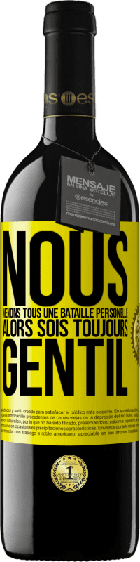 39,95 € Envoi gratuit | Vin rouge Édition RED MBE Réserve Nous menons tous une bataille personelle. Alors sois toujours gentil Étiquette Jaune. Étiquette personnalisable Réserve 12 Mois Récolte 2015 Tempranillo