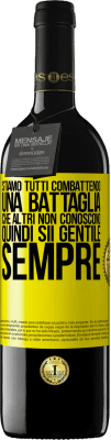 39,95 € Spedizione Gratuita | Vino rosso Edizione RED MBE Riserva Stiamo tutti combattendo una battaglia che altri non conoscono. Quindi sii gentile, sempre Etichetta Gialla. Etichetta personalizzabile Riserva 12 Mesi Raccogliere 2015 Tempranillo