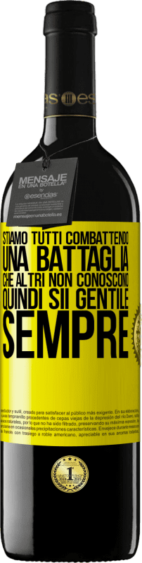 39,95 € Spedizione Gratuita | Vino rosso Edizione RED MBE Riserva Stiamo tutti combattendo una battaglia che altri non conoscono. Quindi sii gentile, sempre Etichetta Gialla. Etichetta personalizzabile Riserva 12 Mesi Raccogliere 2015 Tempranillo