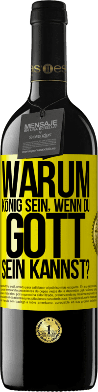 39,95 € Kostenloser Versand | Rotwein RED Ausgabe MBE Reserve Warum König sein, wenn du Gott sein kannst? Gelbes Etikett. Anpassbares Etikett Reserve 12 Monate Ernte 2015 Tempranillo