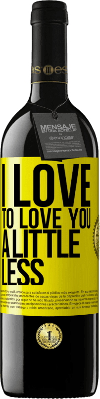 39,95 € Free Shipping | Red Wine RED Edition MBE Reserve I love to love you a little less Yellow Label. Customizable label Reserve 12 Months Harvest 2014 Tempranillo