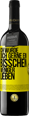 39,95 € Kostenloser Versand | Rotwein RED Ausgabe MBE Reserve Ich würde dich gerne ein bisschen weniger lieben Gelbes Etikett. Anpassbares Etikett Reserve 12 Monate Ernte 2015 Tempranillo