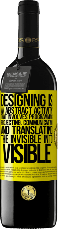 39,95 € Free Shipping | Red Wine RED Edition MBE Reserve Designing is an abstract activity that involves programming, projecting, communicating ... and translating the invisible Yellow Label. Customizable label Reserve 12 Months Harvest 2015 Tempranillo