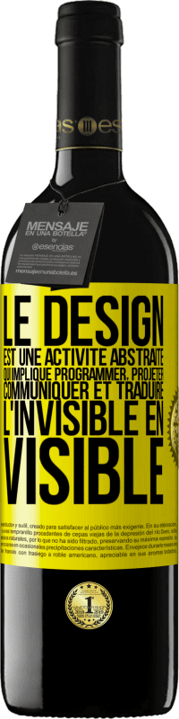 39,95 € Envoi gratuit | Vin rouge Édition RED MBE Réserve Le design est une activité abstraite qui implique programmer, projeter, communiquer et traduire l'invisible en visible Étiquette Jaune. Étiquette personnalisable Réserve 12 Mois Récolte 2015 Tempranillo