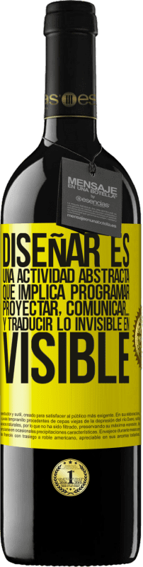 39,95 € Envío gratis | Vino Tinto Edición RED MBE Reserva Diseñar es una actividad abstracta que implica programar, proyectar, comunicar… y traducir lo invisible en visible Etiqueta Amarilla. Etiqueta personalizable Reserva 12 Meses Cosecha 2015 Tempranillo