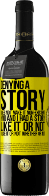 39,95 € Free Shipping | Red Wine RED Edition MBE Reserve Denying a story does not make it non-existent. You and I had a story. Like it or not. I like it or not. Whether or not Yellow Label. Customizable label Reserve 12 Months Harvest 2015 Tempranillo