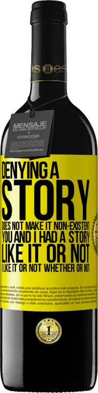 39,95 € Free Shipping | Red Wine RED Edition MBE Reserve Denying a story does not make it non-existent. You and I had a story. Like it or not. I like it or not. Whether or not Yellow Label. Customizable label Reserve 12 Months Harvest 2014 Tempranillo